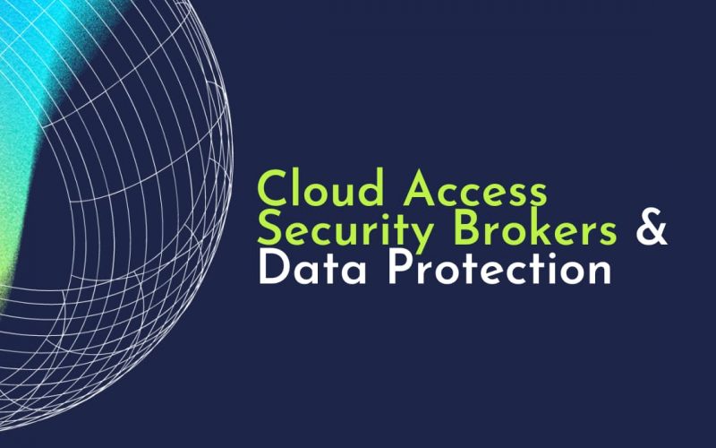 How to Use Cloud Access Security Brokers for Data Protection