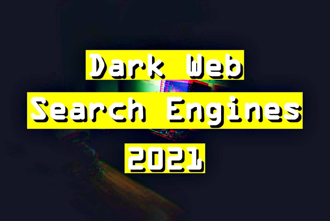Latest Top 5 Dark Web Search Engines for 2021