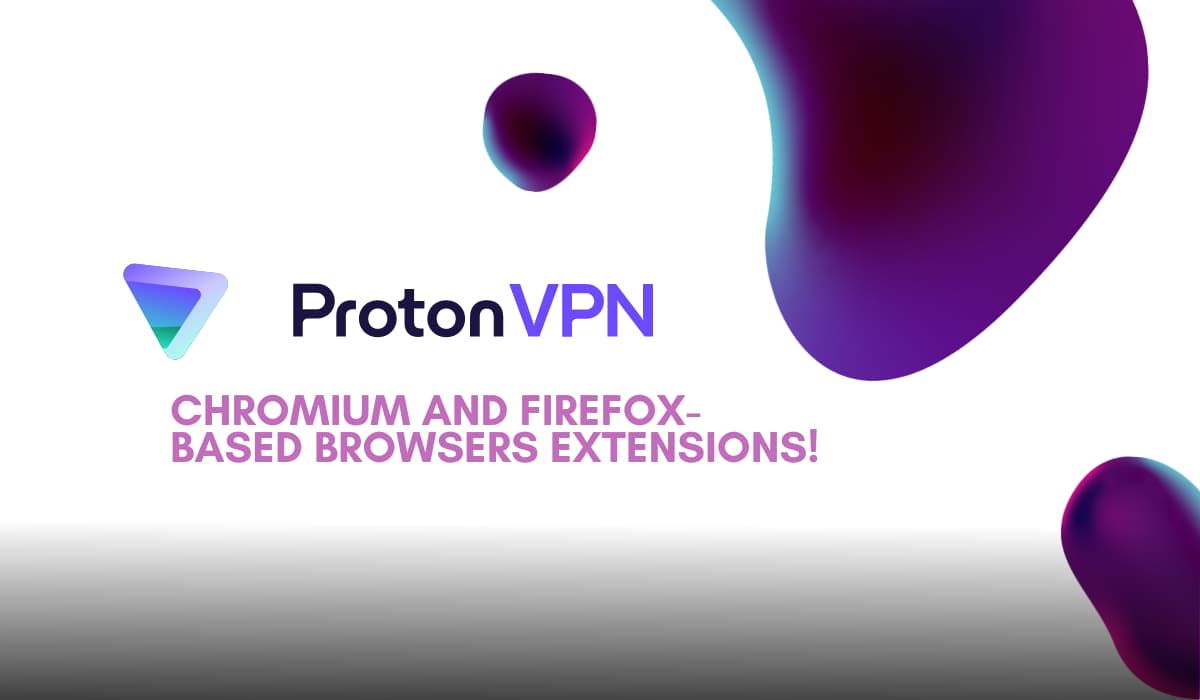 ProtonVPN launches extensions for Chrome and Firefox browsers